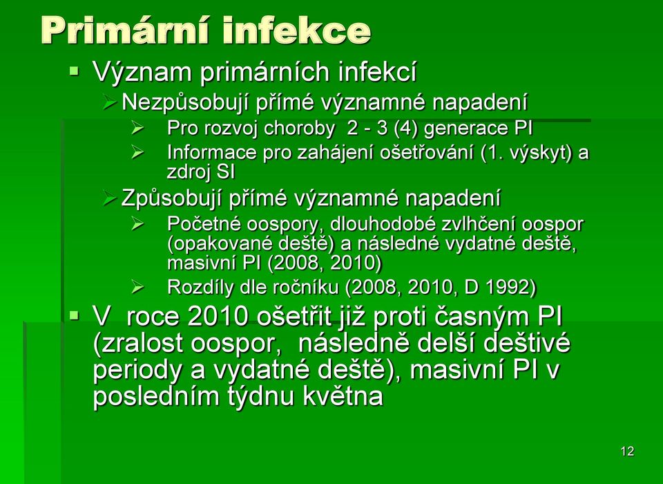 výskyt) a zdroj SI Způsobují přímé významné napadení Početné oospory, dlouhodobé zvlhčení oospor (opakované deště) a následné