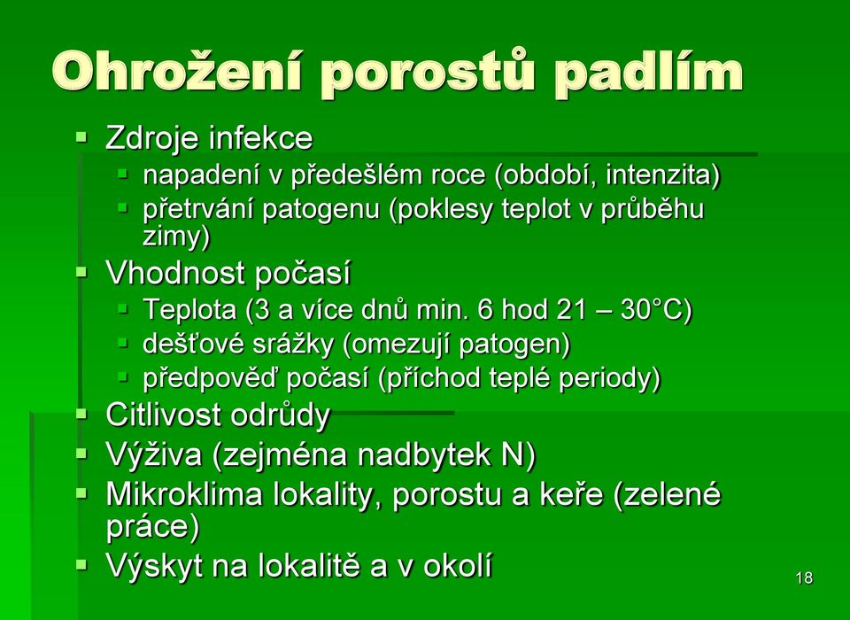 6 hod 21 30 C) dešťové srážky (omezují patogen) předpověď počasí (příchod teplé periody) Citlivost