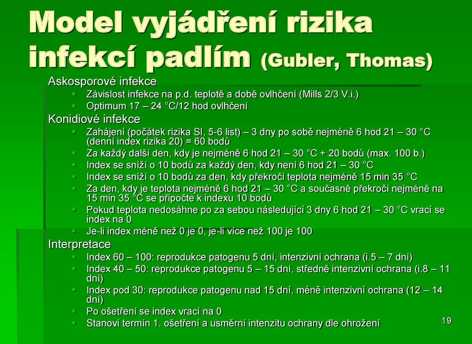 SI, 5-6 list) 3 dny po sobě nejméně 6 hod 21 30 C (denní index rizika 20) = 60 bodů Za každý další den, kdy je nejméně 6 hod 21 30 C + 20 bodů (max. 100 b.