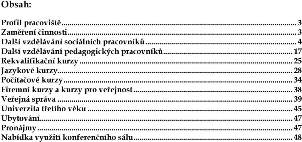 .. 28 Počítačové kurzy... 34 Firemní kurzy a kurzy pro veřejnost... 38 Veřejná správa.