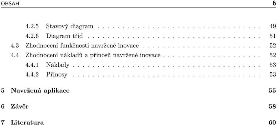 4 Zhodnocení nákladů a přínosů navržené inovace.................... 52 4.4.1 Náklady...................................... 53 4.