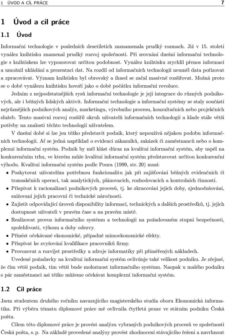 Na rozdíl od informačních technologií neuměl data pořizovat a zpracovávat. Význam knihtisku byl obrovský a ihned se začal masivně rozšiřovat.