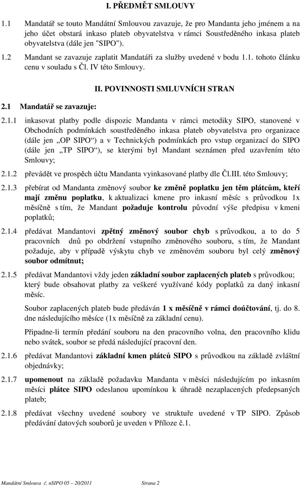 2 Mandant se zavazuje zaplatit Mandatáři za služby uvedené v bodu 1.