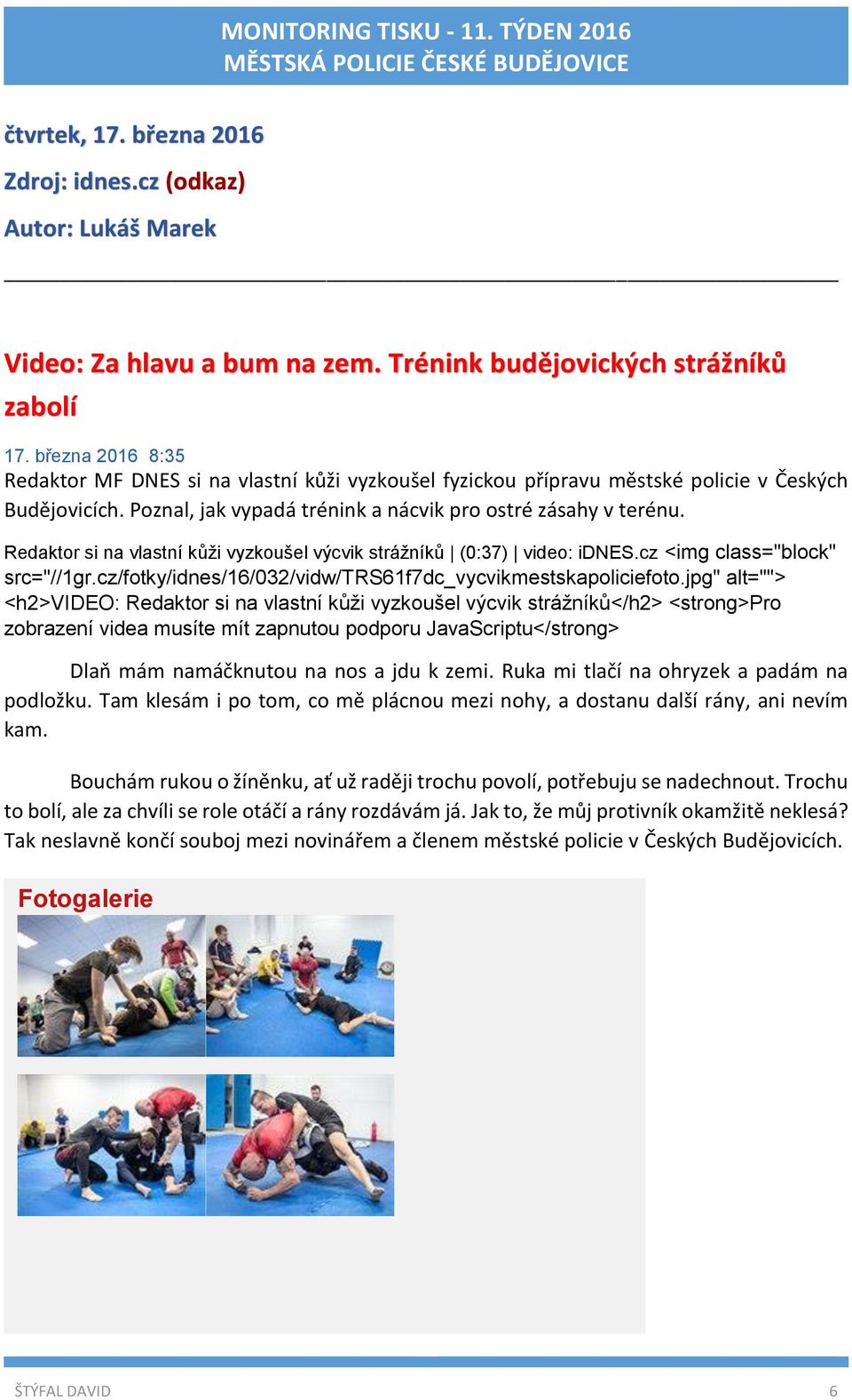 Redaktor si na vlastní kůži vyzkoušel výcvik strážníků (0:37) video: idnes.cz <img class="block" src="//1gr.cz/fotky/idnes/16/032/vidw/trs61f7dc_vycvikmestskapoliciefoto.