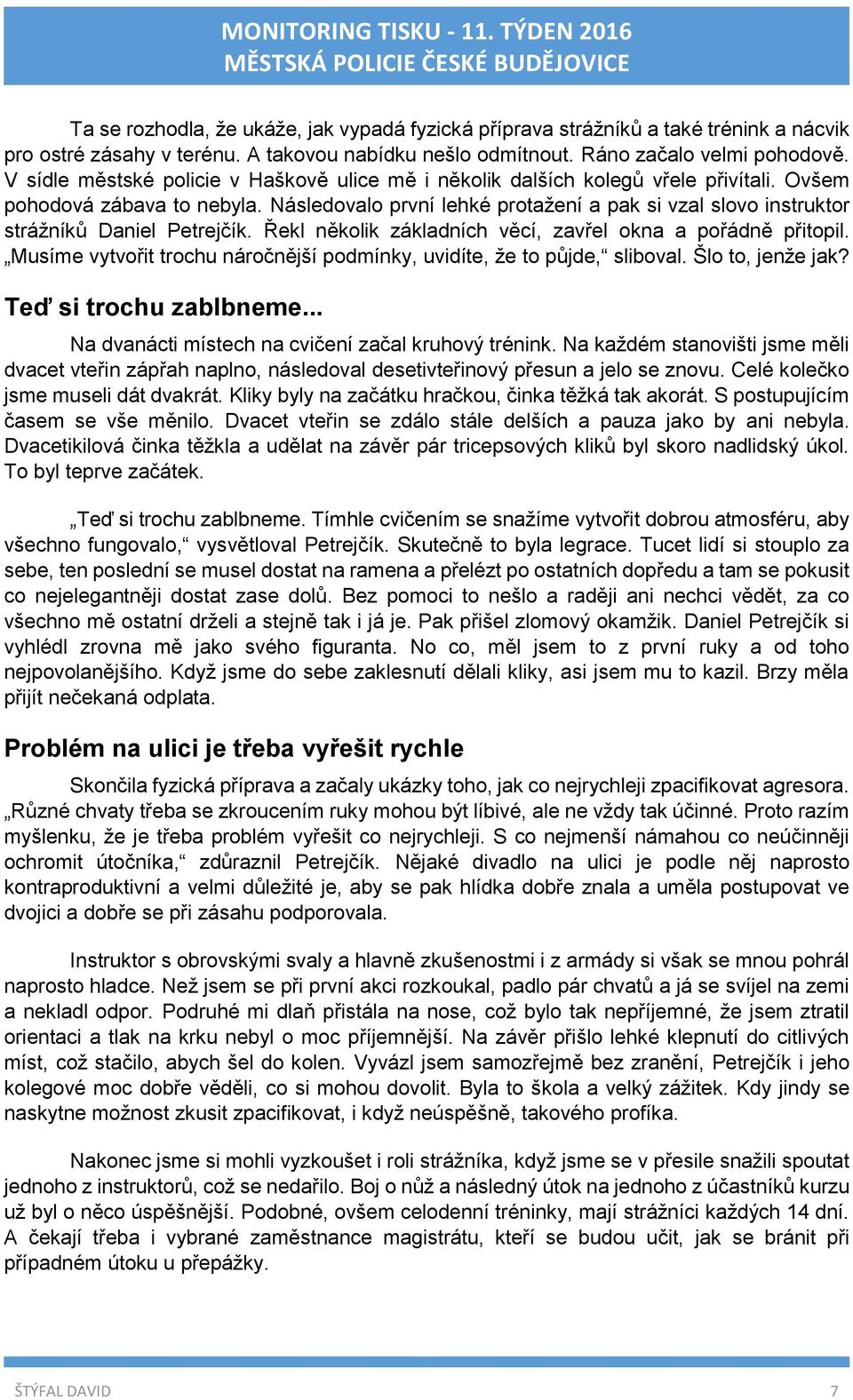 Následovalo první lehké protažení a pak si vzal slovo instruktor strážníků Daniel Petrejčík. Řekl několik základních věcí, zavřel okna a pořádně přitopil.