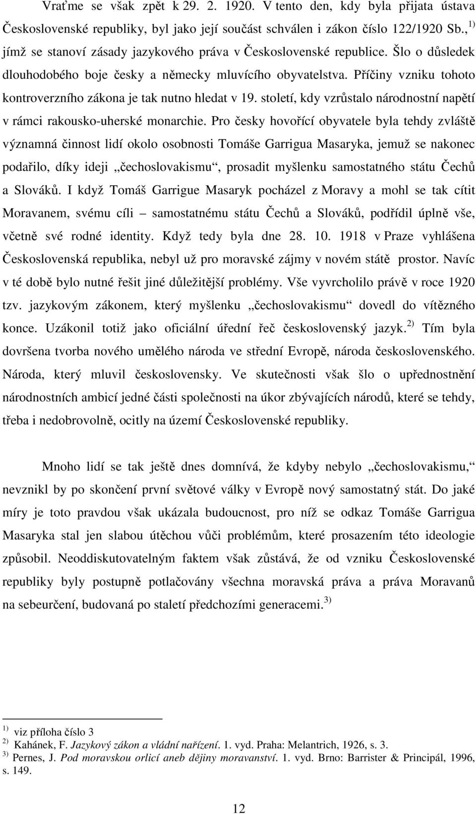 Příčiny vzniku tohoto kontroverzního zákona je tak nutno hledat v 19. století, kdy vzrůstalo národnostní napětí v rámci rakousko-uherské monarchie.