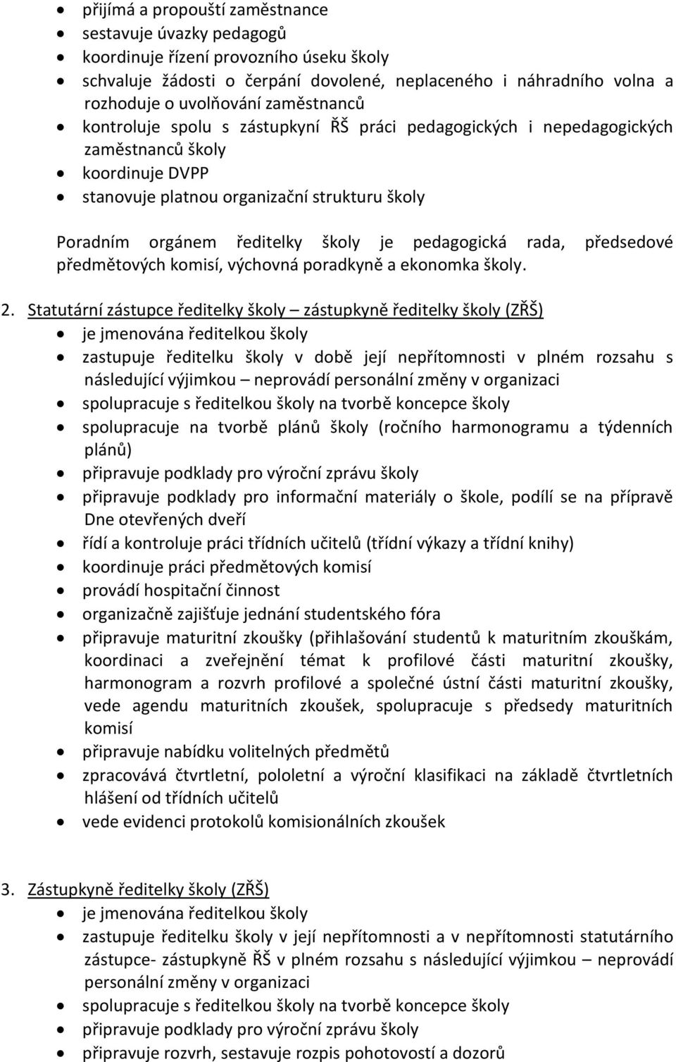 pedagogická rada, předsedové předmětových komisí, výchovná poradkyně a ekonomka školy. 2.