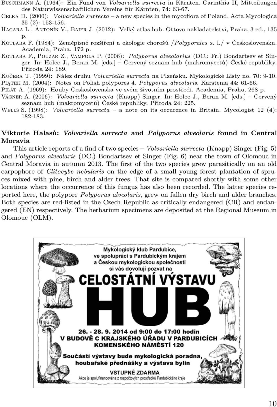 , 135 p. Kotlaba F. (1984): Zeměpisné rozšíření a ekologie chorošů /Polyporales s. l./ v Československu. Academia, Praha, 172 p. Kotlaba F., Pouzar Z., Vampola P. (2006): Polyporus alveolarius (DC.