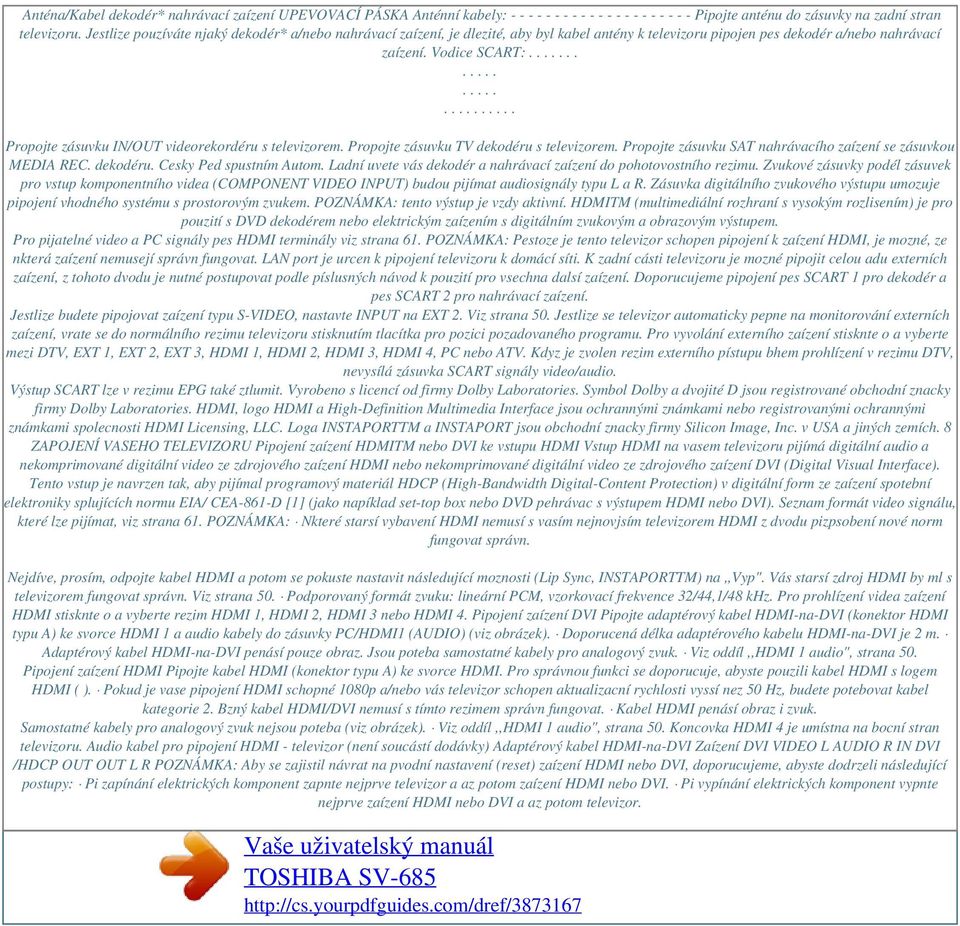 .......................... Propojte zásuvku IN/OUT videorekordéru s televizorem. Propojte zásuvku TV dekodéru s televizorem. Propojte zásuvku SAT nahrávacího zaízení se zásuvkou MEDIA REC. dekodéru. Cesky Ped spustním Autom.