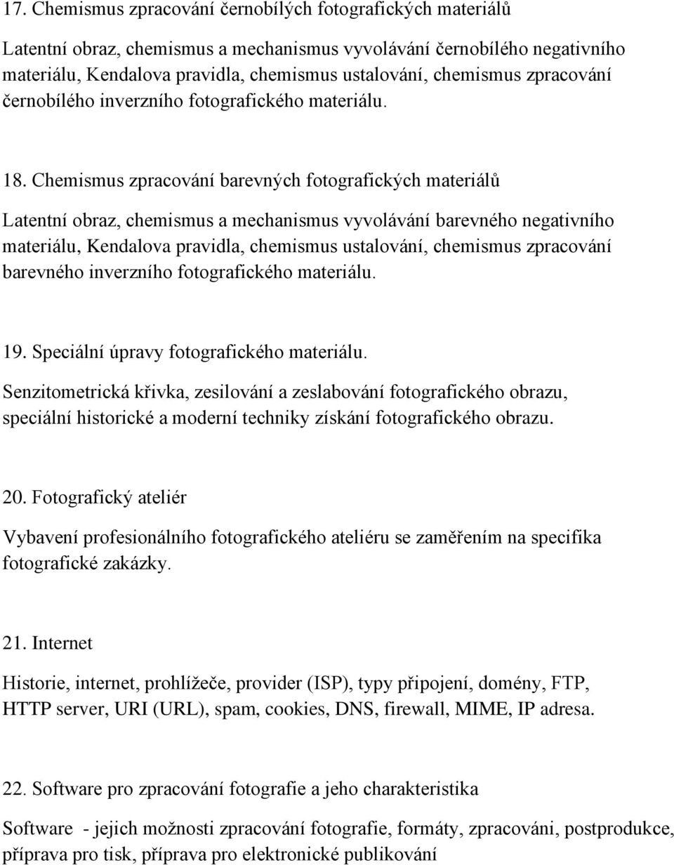 Chemismus zpracování barevných fotografických materiálů Latentní obraz, chemismus a mechanismus vyvolávání barevného negativního materiálu, Kendalova pravidla, chemismus ustalování, chemismus