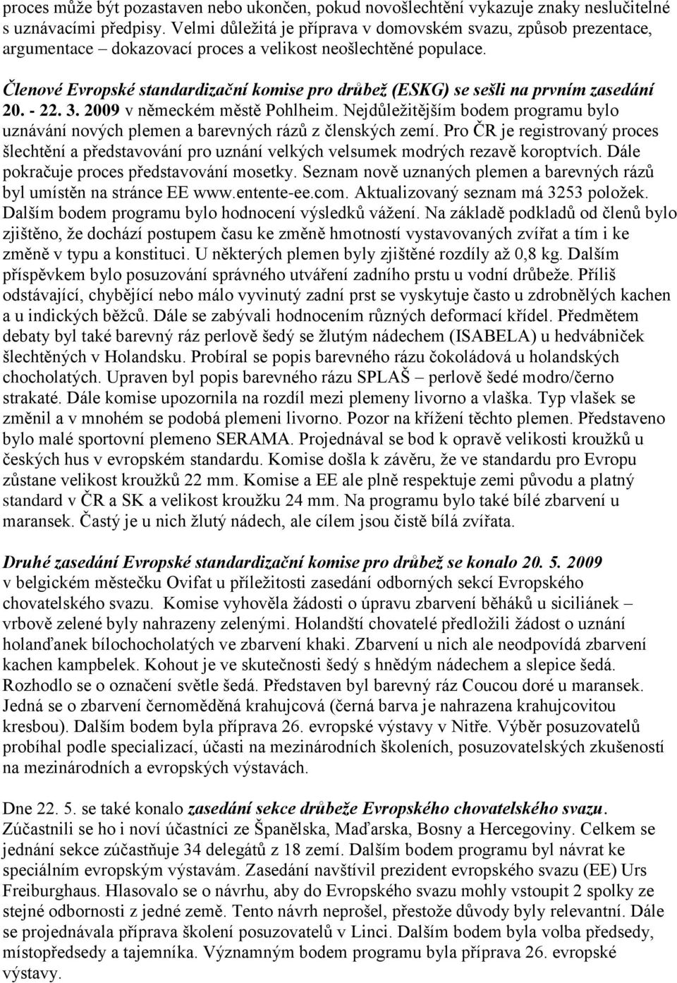 Členové Evropské standardizační komise pro drůbež (ESKG) se sešli na prvním zasedání 20. - 22. 3. 2009 v německém městě Pohlheim.