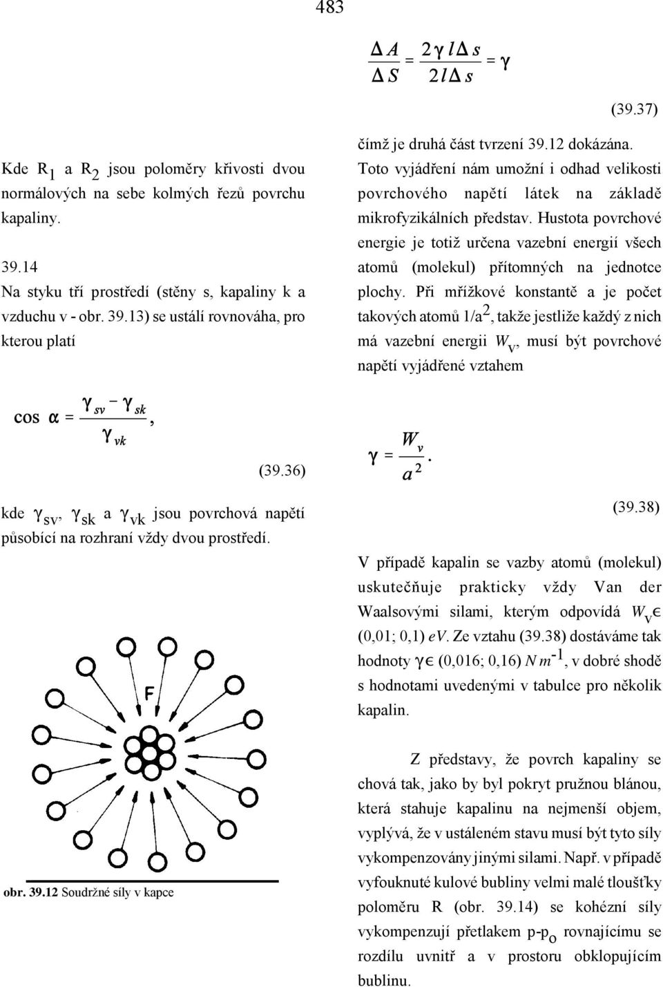 Hustota povrchové energie je totiž určena vazební energií všech atomů (molekul) přítomných na jednotce plochy.