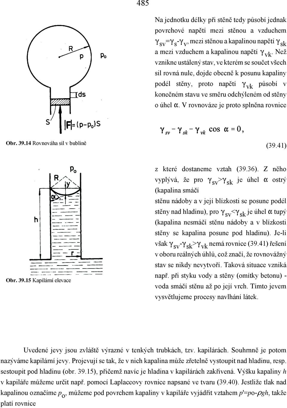 V rovnováze je proto splněna rovnice Obr. 39.14 Rovnováha sil v bublině (39.41) Obr. 39.15 Kapilární elevace z které dostaneme vztah (39.36).