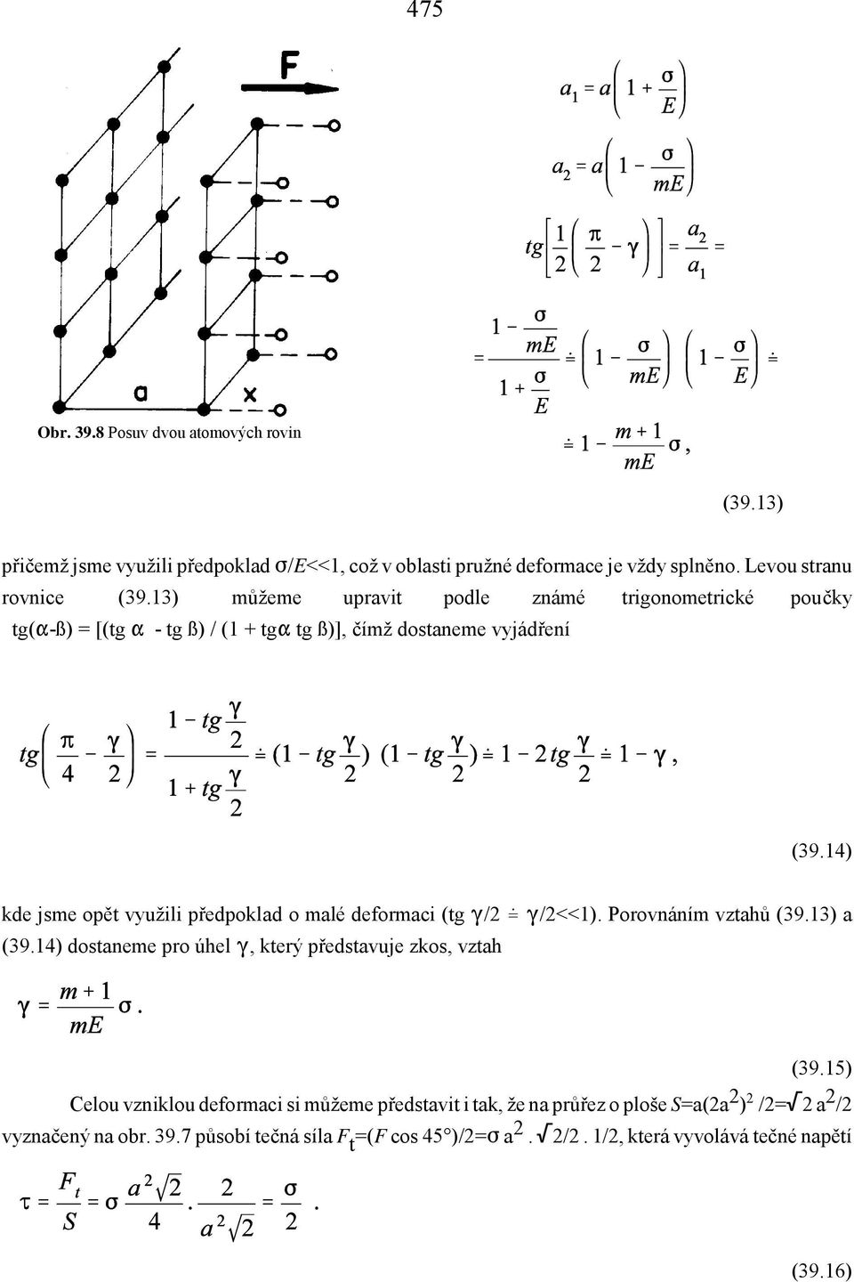 14) kde jsme opět využili předpoklad o malé deformaci (tg W/2 W/2<<1). Porovnáním vztahů (39.13) a (39.14) dostaneme pro úhel W, který představuje zkos, vztah (39.