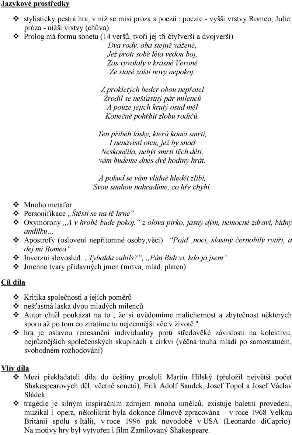 Z prokletých beder obou nepřátel Zrodil se nešťastný pár milenců A pouze jejich krutý osud měl Konečně pohřbít zlobu rodičů.