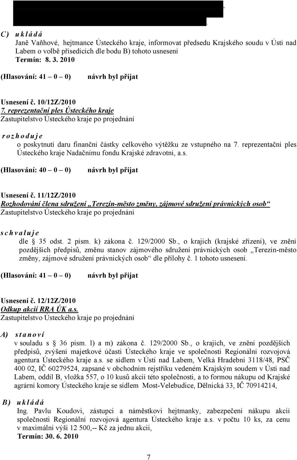 2010 (Hlasování: 41 0 0) návrh byl přijat Usnesení č. 10/12Z/2010 7.