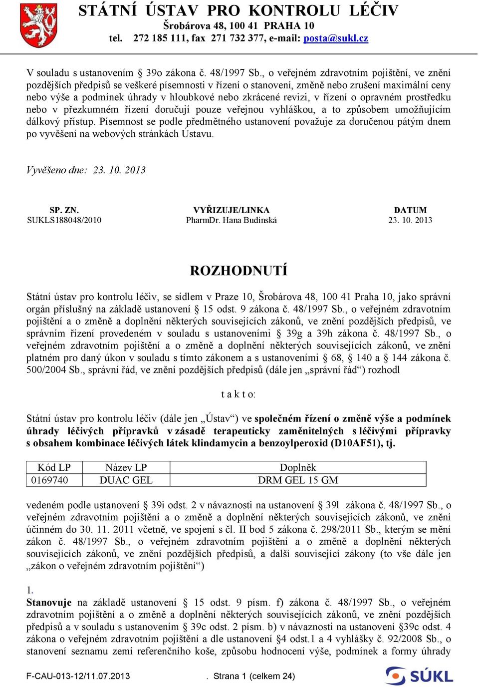 revizi, v řízení o opravném prostředku nebo v přezkumném řízení doručují pouze veřejnou vyhláškou, a to způsobem umožňujícím dálkový přístup.