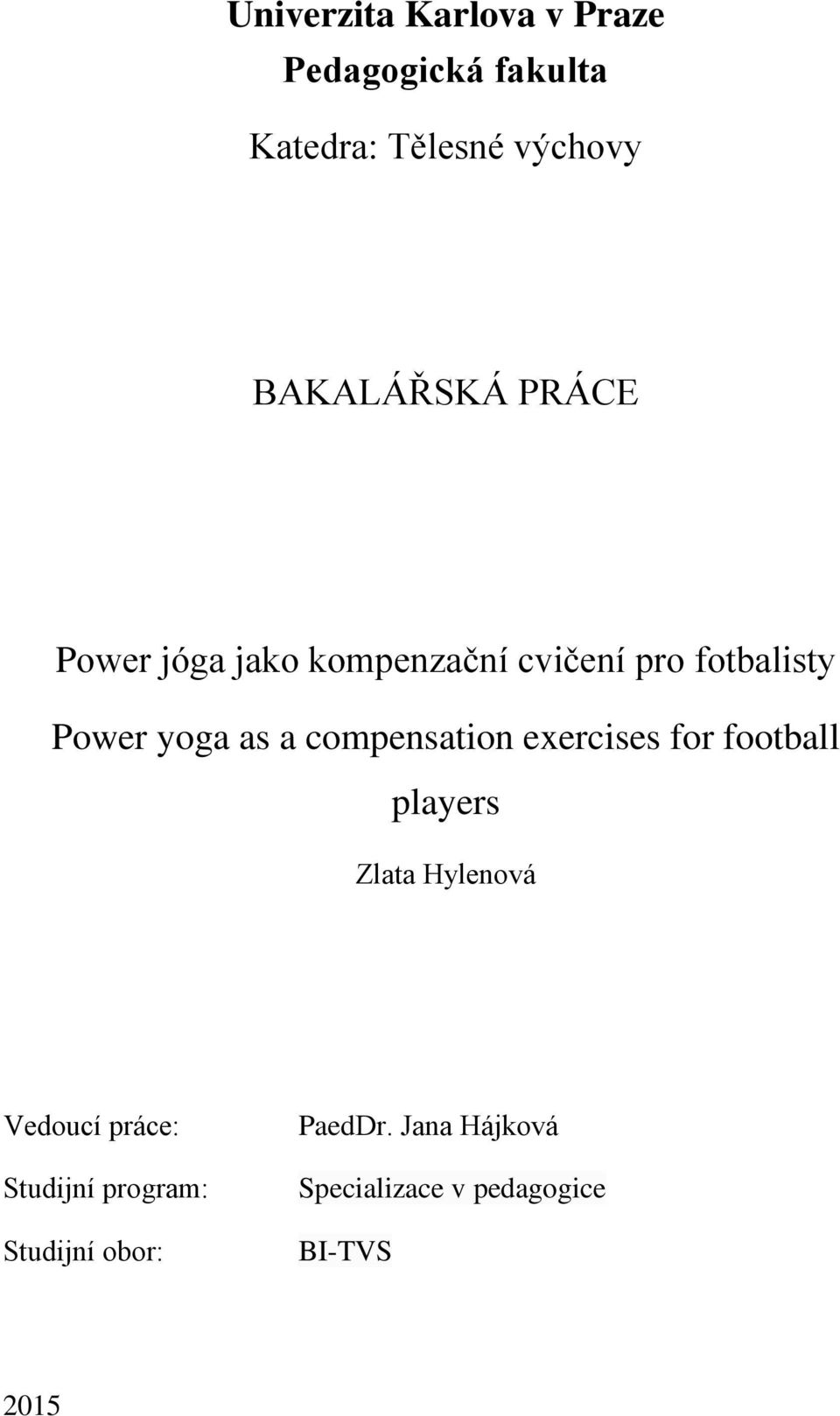 as a compensation exercises for football players Zlata Hylenová Vedoucí práce: