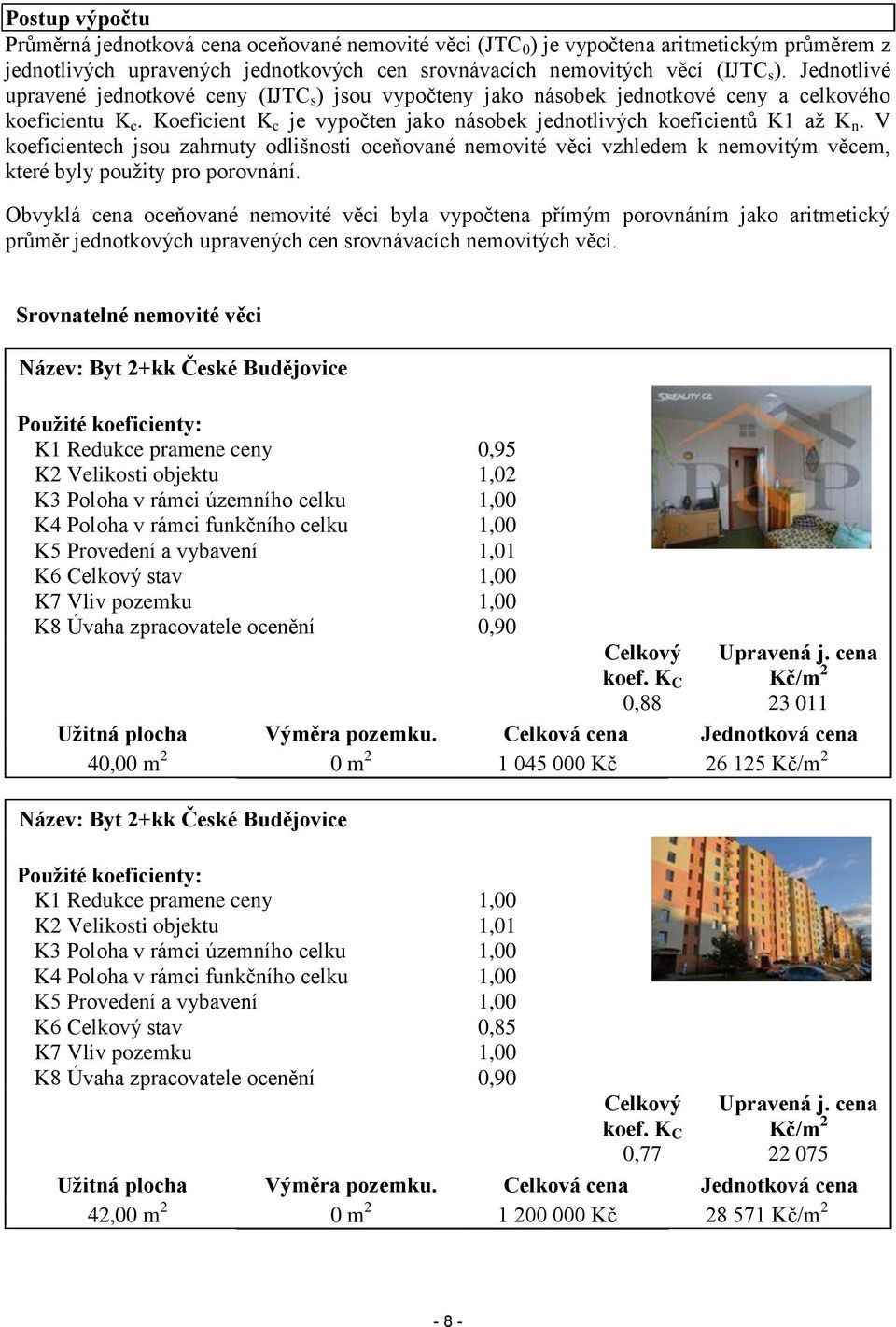 V koeficientech jsou zahrnuty odlišnosti oceňované nemovité věci vzhledem k nemovitým věcem, které byly použity pro porovnání.