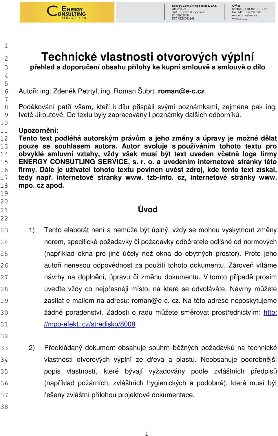 Do textu byly zapracovány i poznámky dalších odborníků. Upozornění: Tento text podléhá autorským právům a jeho změny a úpravy je možné dělat pouze se souhlasem autora.