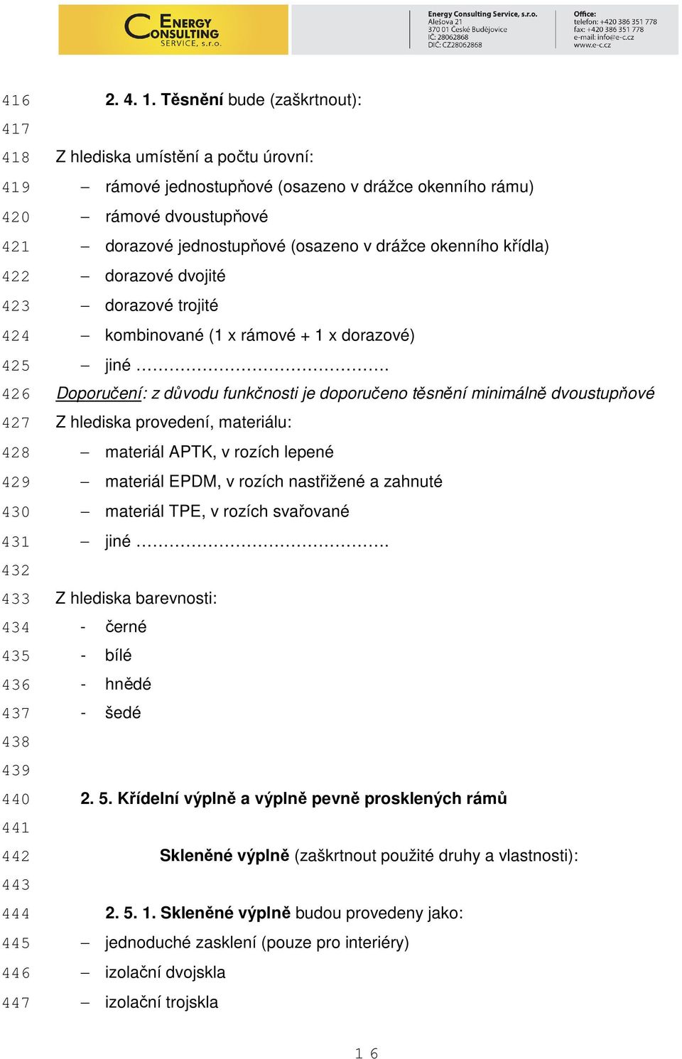 dorazové dvojité dorazové trojité kombinované (1 x rámové + 1 x dorazové) jiné.