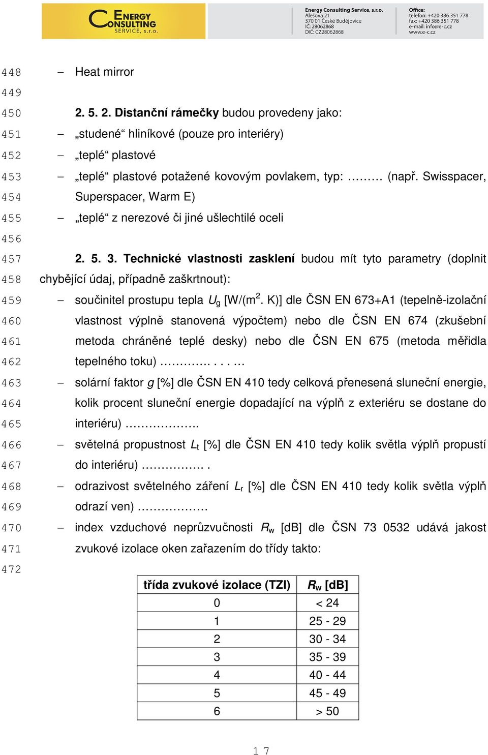 Swisspacer, Superspacer, Warm E) teplé z nerezové či jiné ušlechtilé oceli 2. 5. 3.