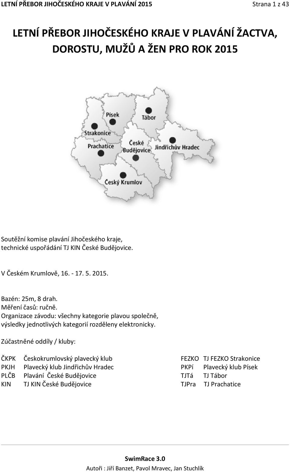 Organizace závodu: všechny kategorie plavou společně, výsledky jednotlivých kategorií rozděleny elektronicky.