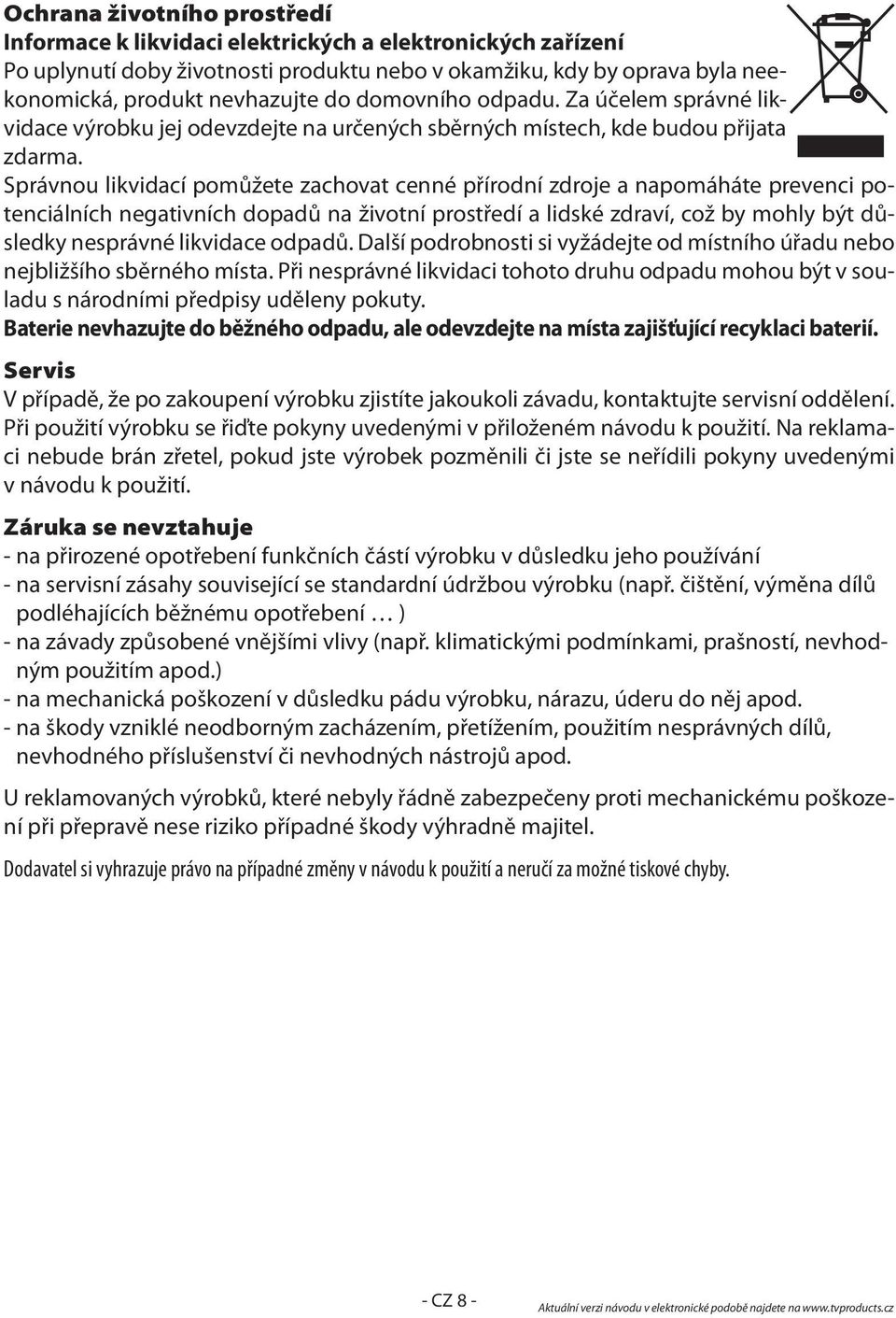 Správnou likvidací pomůžete zachovat cenné přírodní zdroje a napomáháte prevenci potenciálních negativních dopadů na životní prostředí a lidské zdraví, což by mohly být důsledky nesprávné likvidace