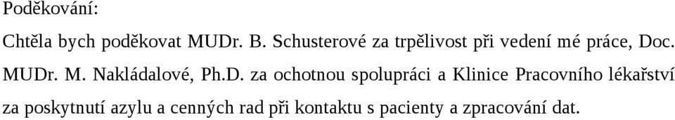 Dr. M. Nakládalové, Ph.D. za ochotnou spolupráci a Klinice