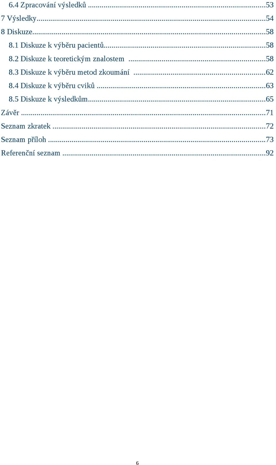 ..62 8.4 Diskuze k výběru cviků...63 8.5 Diskuze k výsledkům...65 Závěr.