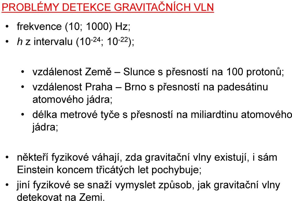 metrové tyče s přesností na miliardtinu atomového jádra; někteří fyzikové váhají, zda gravitační vlny existují,