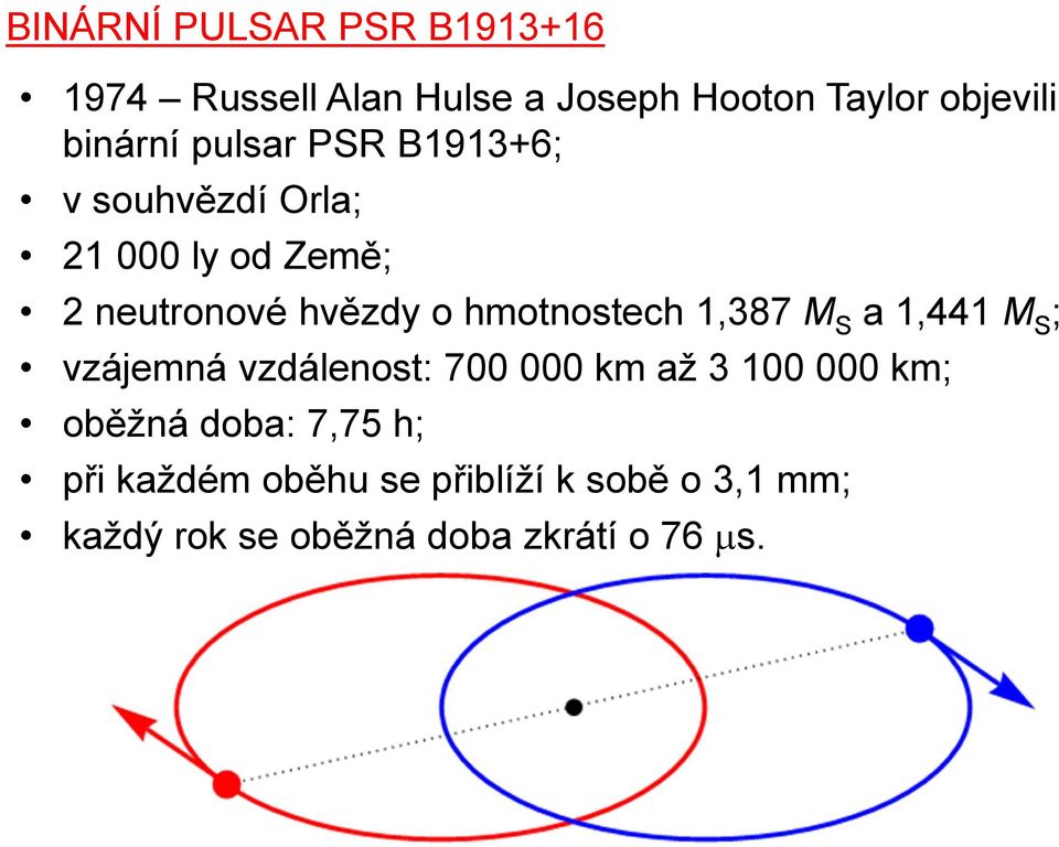 hmotnostech 1,387 M S a 1,441 M S ; vzájemná vzdálenost: 700 000 km až 3 100 000 km;