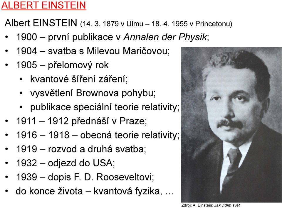 kvantové šíření záření; vysvětlení Brownova pohybu; publikace speciální teorie relativity; 1911 1912 přednáší v Praze;