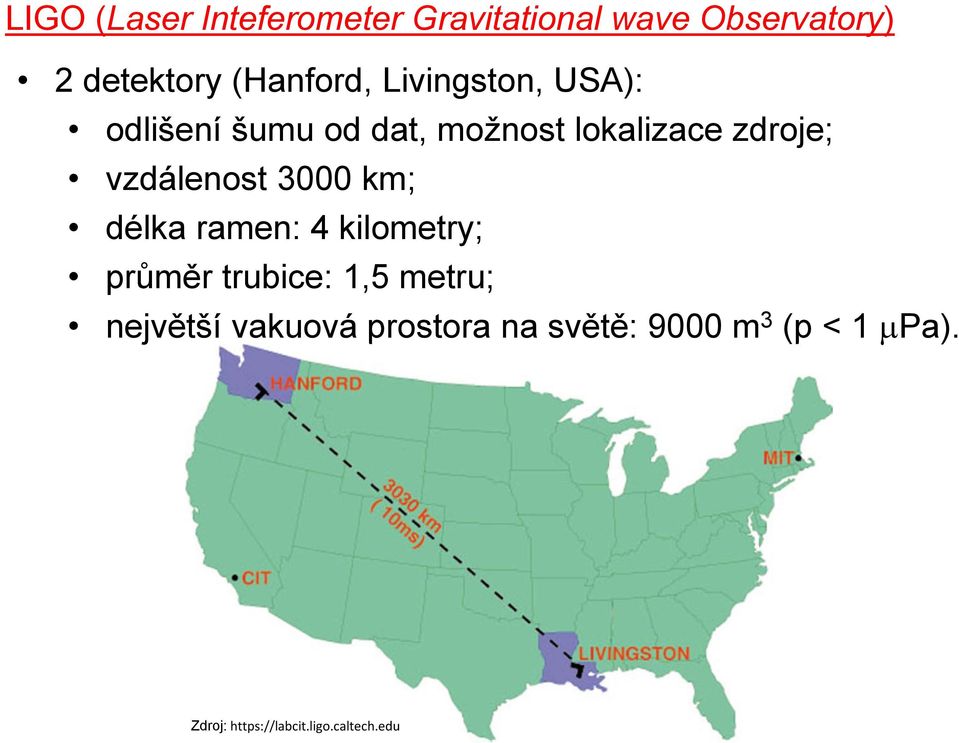 vzdálenost 3000 km; délka ramen: 4 kilometry; průměr trubice: 1,5 metru;