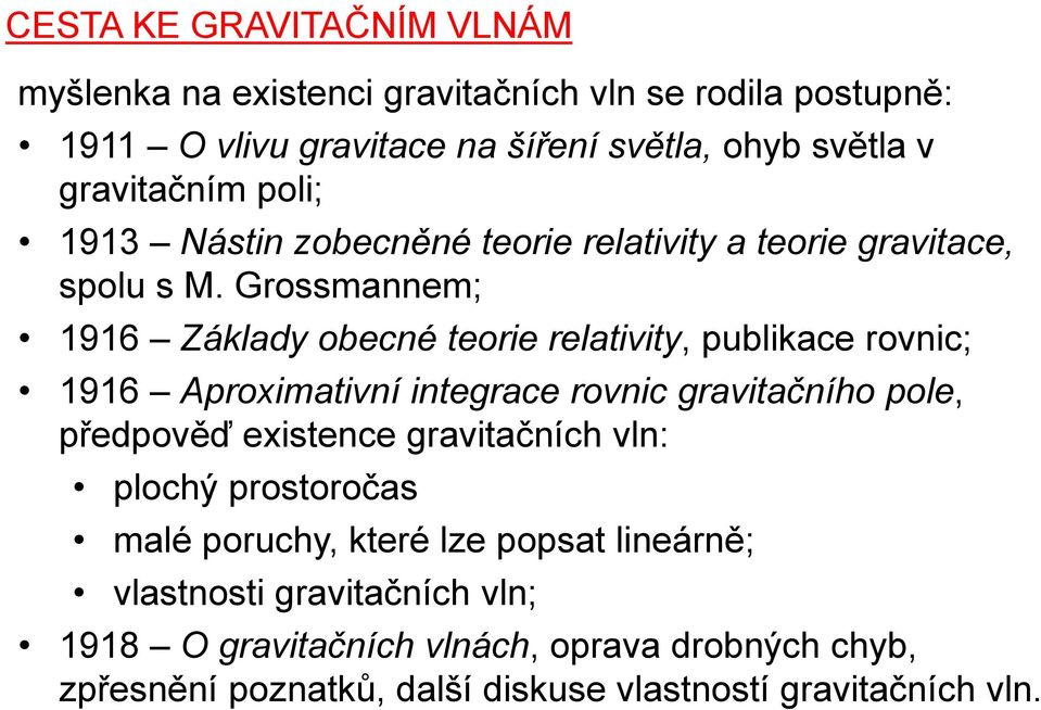 Grossmannem; 1916 Základy obecné teorie relativity, publikace rovnic; 1916 Aproximativní integrace rovnic gravitačního pole, předpověď existence