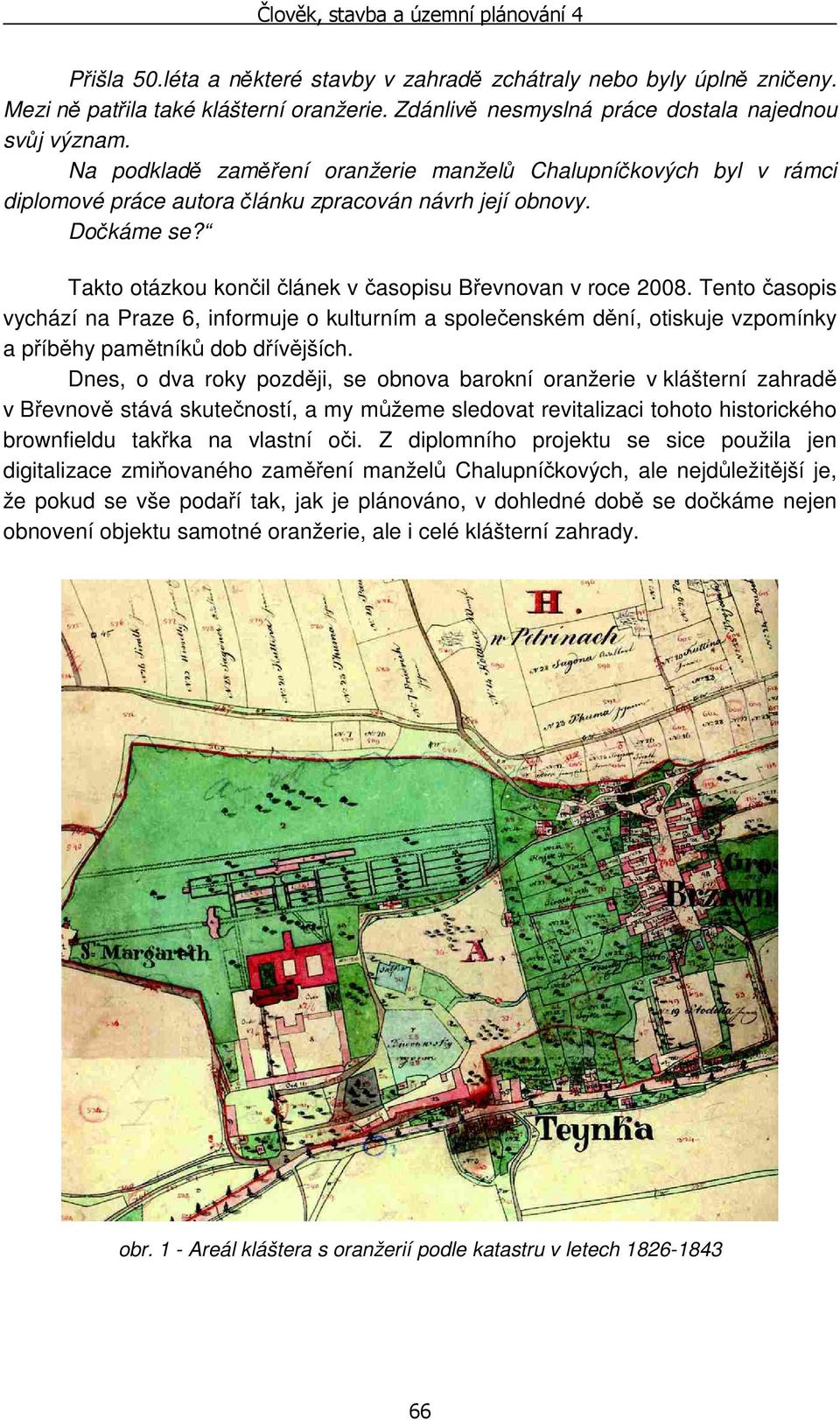 Tento časopis vychází na Praze 6, informuje o kulturním a společenském dění, otiskuje vzpomínky a příběhy pamětníků dob dřívějších.