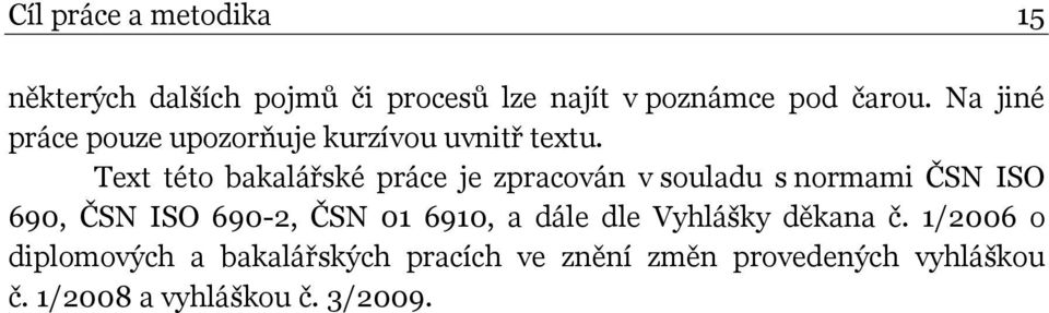 Text této bakalářské práce je zpracován v souladu s normami ČSN ISO 690, ČSN ISO 690-2, ČSN 01