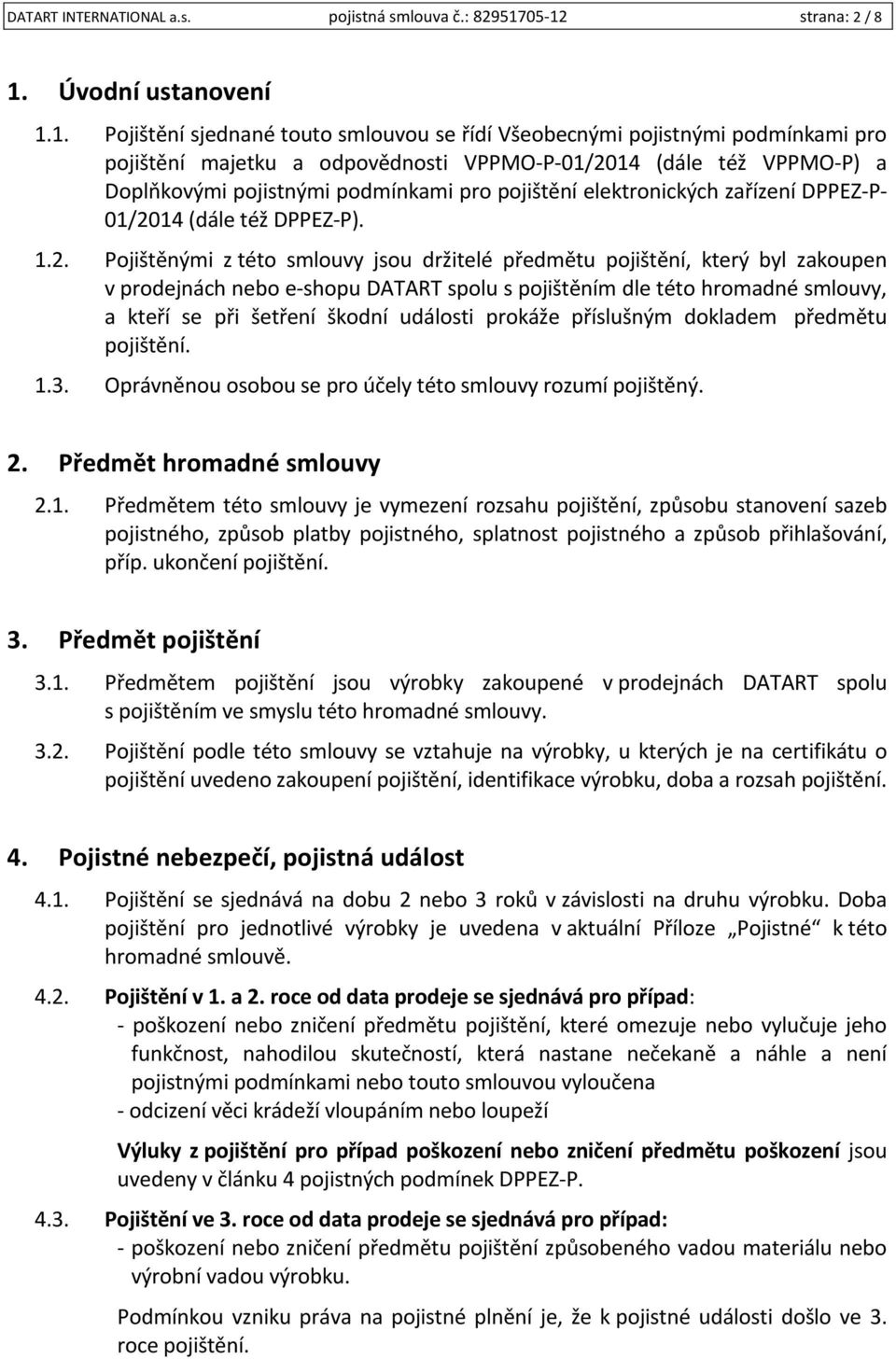 Doplňkovými pojistnými podmínkami pro pojištění elektronických zařízení DPPEZ-P- 01/20