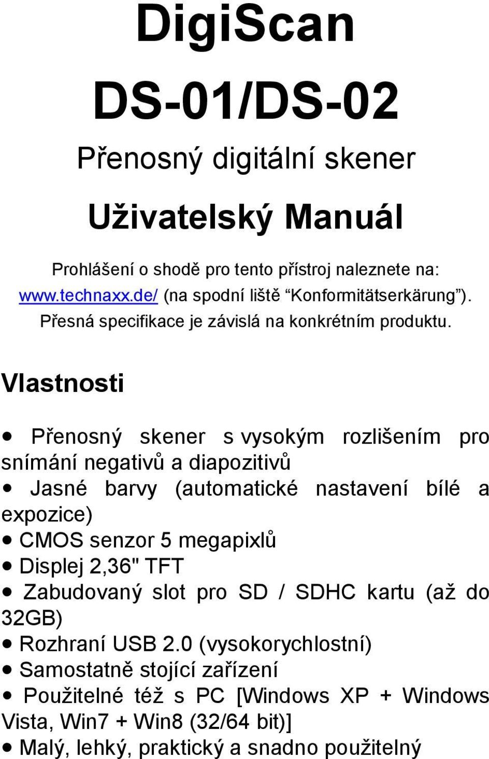 Vlastnosti Přenosný skener s vysokým rozlišením pro snímání negativů a diapozitivů Jasné barvy (automatické nastavení bílé a expozice) CMOS senzor 5 megapixlů
