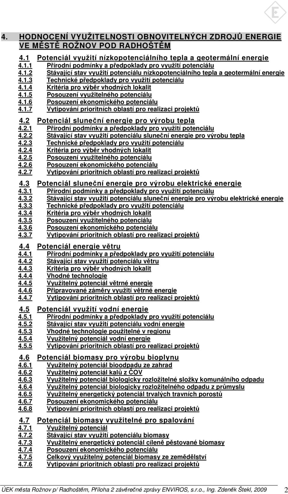 1.6 Posouzení ekonomického potenciálu 4.1.7 Vytipování prioritních oblastí pro realizaci projektů 4.2 Potenciál sluneční energie pro výrobu tepla 4.2.1 Přírodní podmínky a předpoklady pro využití potenciálu 4.