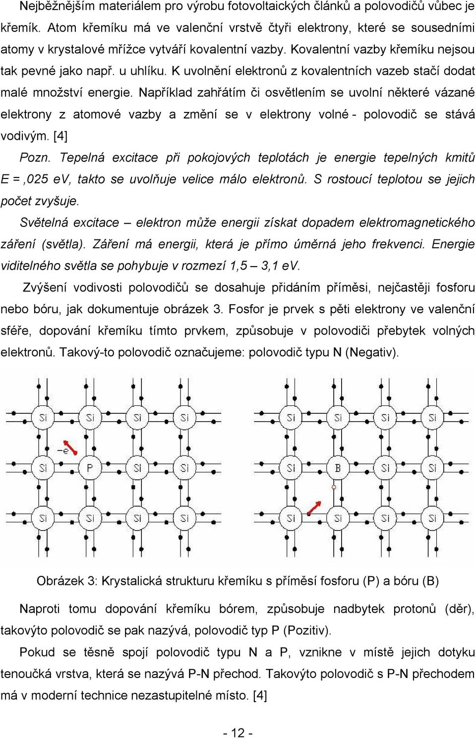 K uvolnění elektronů z kovalentních vazeb stačí dodat malé množství energie.