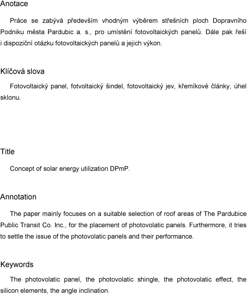 Title Concept of solar energy utilization DPmP. Annotation The paper mainly focuses on a suitable selection of roof areas of The Pardubice Public Transit Co. Inc.