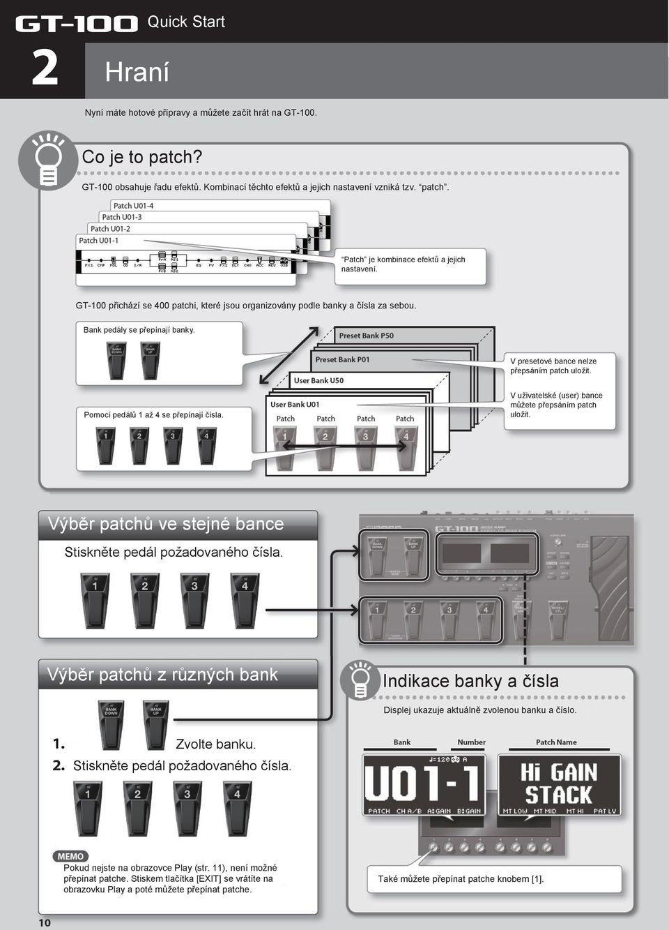 Pomocí pedálů 1 až 4 se přepínají čísla. V uživatelské (user) bance můžete přepsáním patch uložit. Výběr patchů ve stejné bance Stiskněte pedál požadovaného čísla.