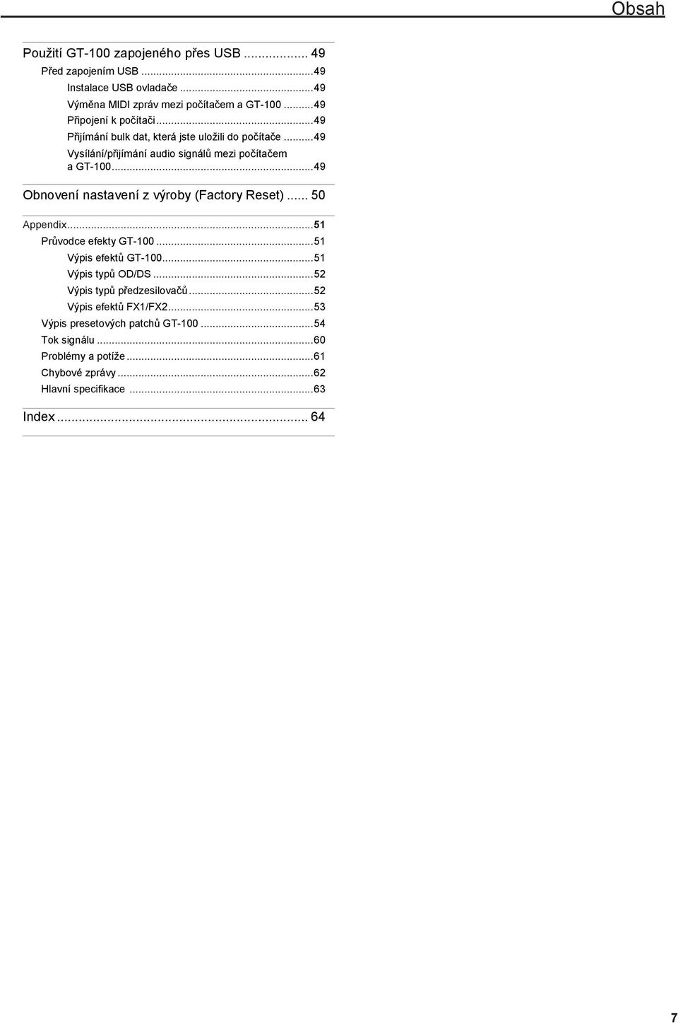 .. 49 Obnovení nastavení z výroby (Factory Reset)... 50 Appendix... 51 Průvodce efekty GT-100... 51 Výpis efektů GT-100... 51 Výpis typů OD/DS.