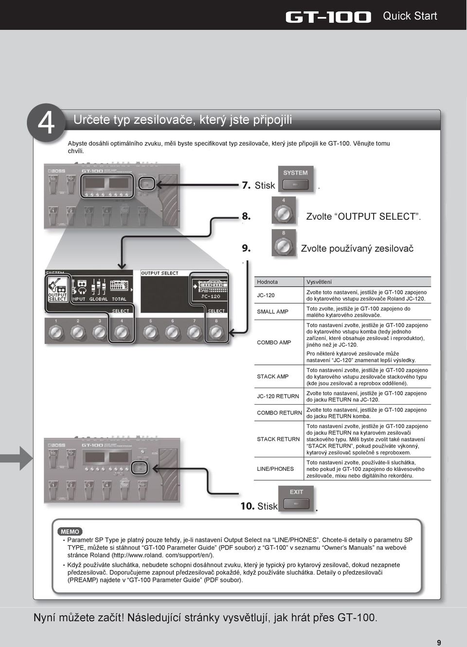 . Zvolte používaný zesilovač Hodnota JC-120 SMALL AMP COMBO AMP STACK AMP JC-120 RETURN COMBO RETURN STACK RETURN LINE/PHONES Vysvětlení Zvolte toto nastavení, jestliže je GT-100 zapojeno do