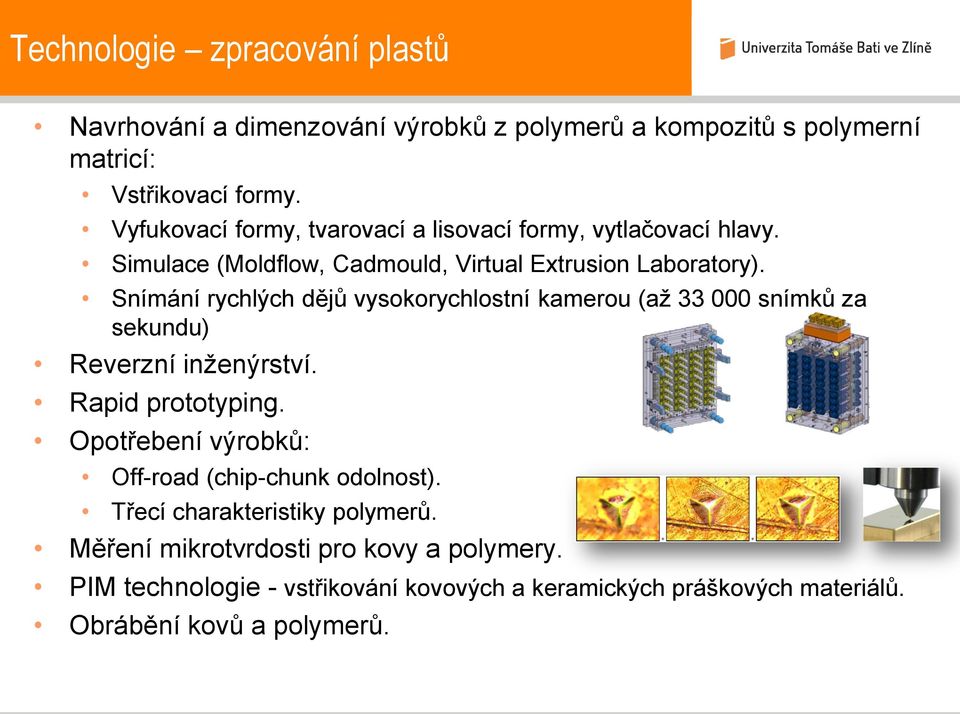 Snímání rychlých dějů vysokorychlostní kamerou (až 33 000 snímků za sekundu) Reverzní inženýrství. Rapid prototyping.