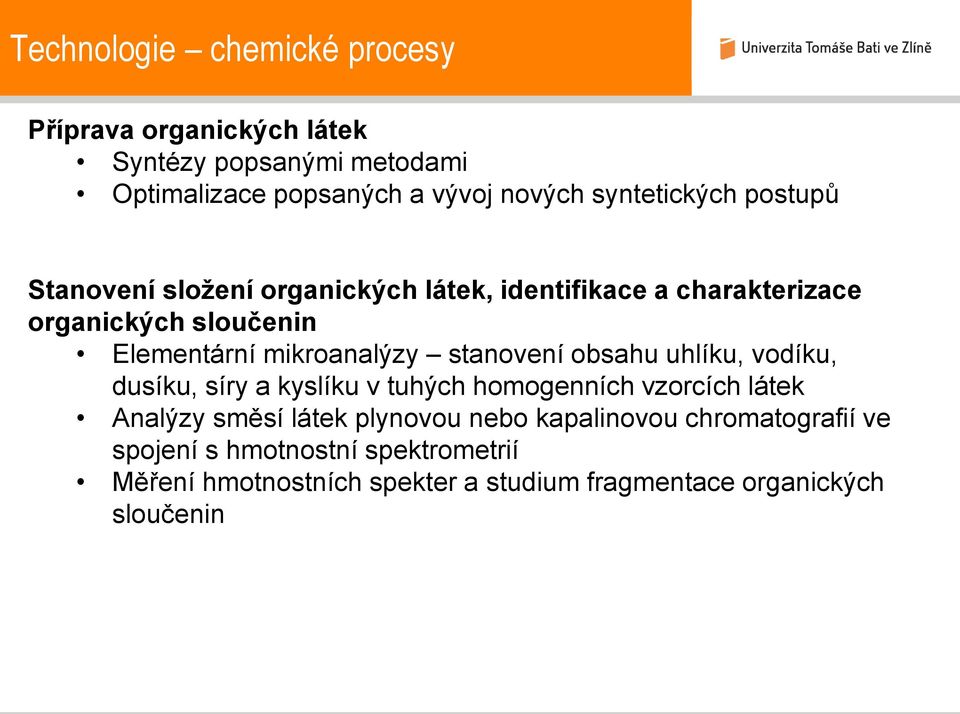 mikroanalýzy stanovení obsahu uhlíku, vodíku, dusíku, síry a kyslíku v tuhých homogenních vzorcích látek Analýzy směsí látek