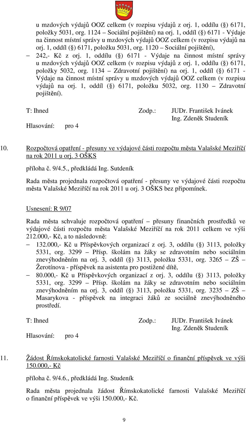 1, oddílu ( ) 6171 - Výdaje na činnost místní správy u mzdových výdajů OOZ celkem (v rozpisu výdajů z orj. 1, oddílu ( ) 6171, položky 5032, org. 1134 Zdravotní pojištění) na orj.