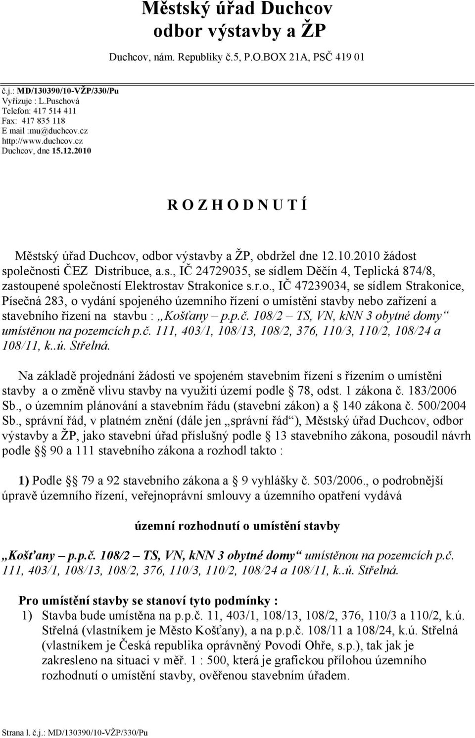 s., IČ 24729035, se sídlem Děčín 4, Teplická 874/8, zastou