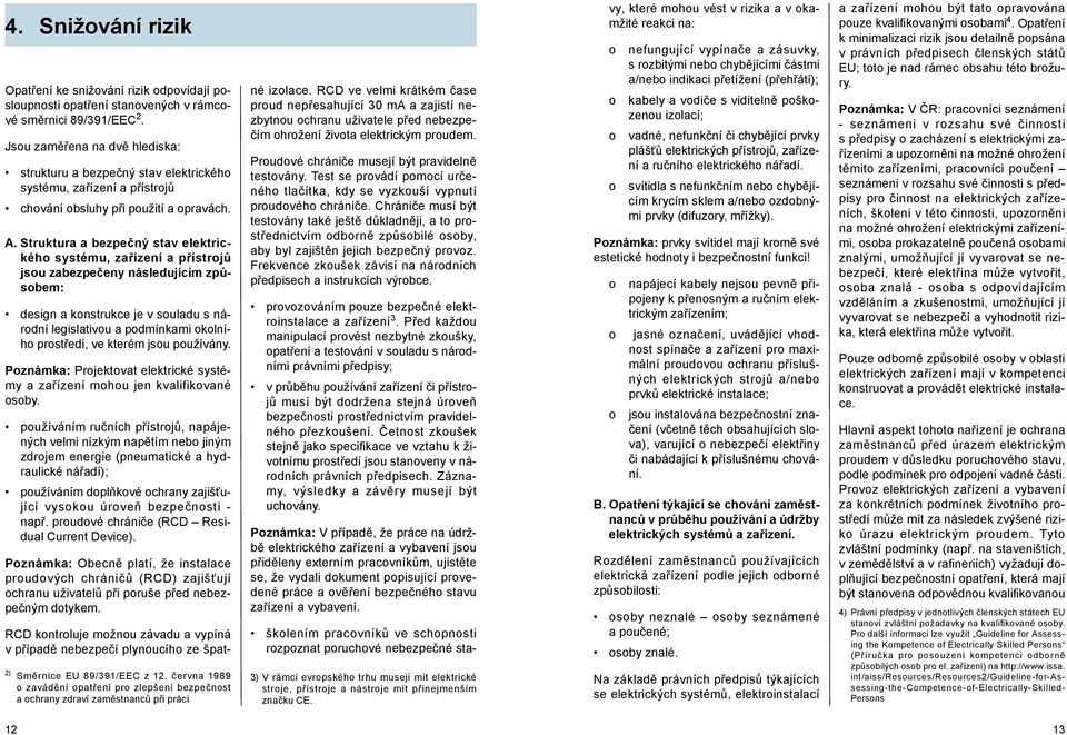 Struktura a bezpečný stav elektrickéh systému, zařízení a přístrjů jsu zabezpečeny následujícím způsbem: design a knstrukce je v suladu s nárdní legislativu a pdmínkami klníh prstředí, ve kterém jsu